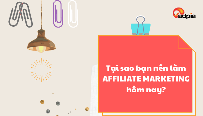 Làm affiliate marketing ngay hôm nay tại sao không?