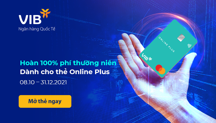 [VIB] HOÀN 100% PHÍ THƯỜNG NIÊN DÀNH CHO THẺ ONLINE PLUS