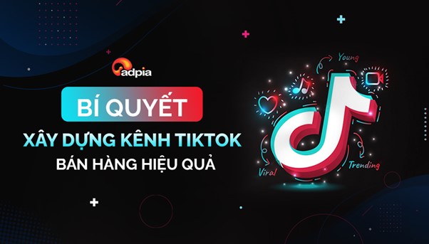 Bí quyết xây dựng kênh Tiktok bán hàng hiệu quả nhất