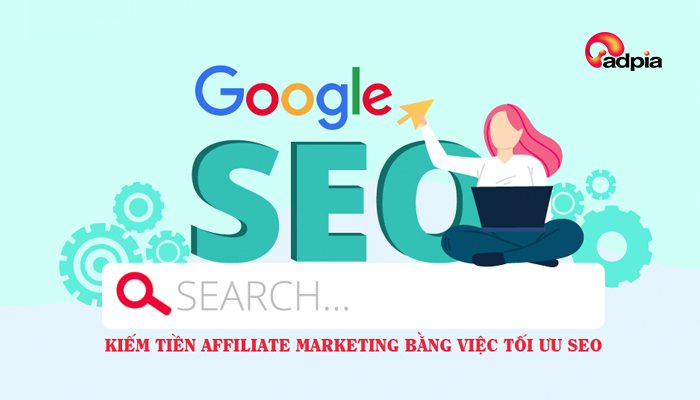 Kiếm tiền affiliate marketing bằng việc tối ưu SEO