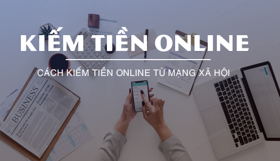 Cách để kiếm tiền trên mạng từ các trang mạng xã hội