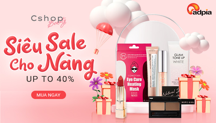 [CSHOP BEAUTY] CHƯƠNG TRÌNH "SIÊU SALE CHO NÀNG - SALE UPTO 40%"