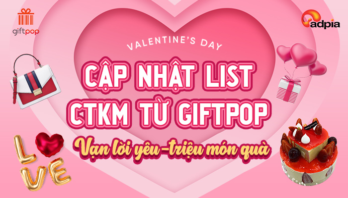 [GIFTPOP] CẬP NHẬT LIST CTKM TỪ GIFTPOP - VALENTINE