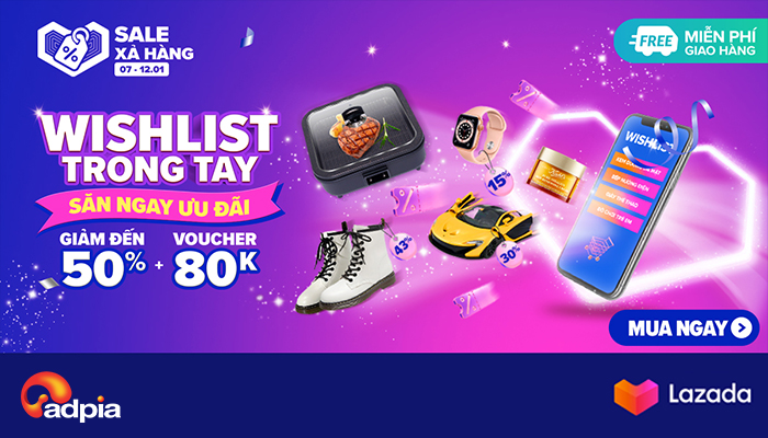 [LAZADA] XẢ HÀNG CUỐI NĂM, WISHLIST TRONG TAY SĂN NGAY ƯU ĐÃI