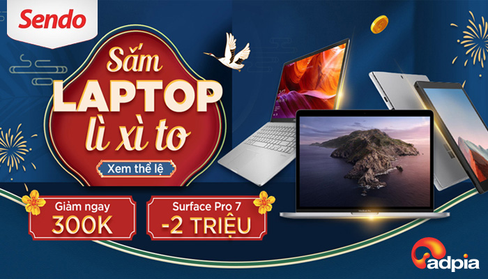 [SENDO] SẮM LAPTOP LÌ XÌ TO GIẢM NGAY 300K