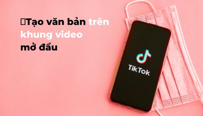 Phần văn bản trên khung video mở đầu giúp giữ chân người xem
