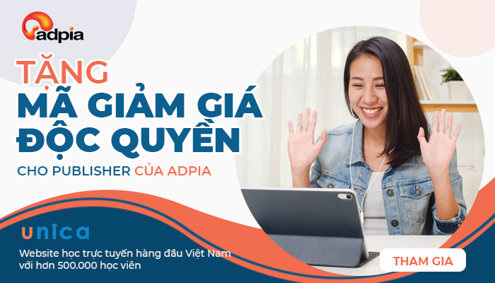 [UNICA] TẶNG MÃ GIẢM GIÁ ĐỘC QUYỀN CHO PUBLISHER CỦA ADPIA