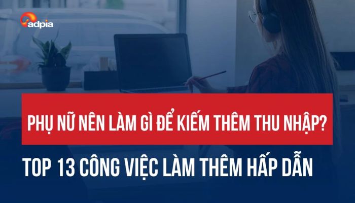 Phụ nữ nên làm gì để kiếm thêm thu nhập? 12 gợi ý giúp phụ nữ tăng thu nhập bền vững