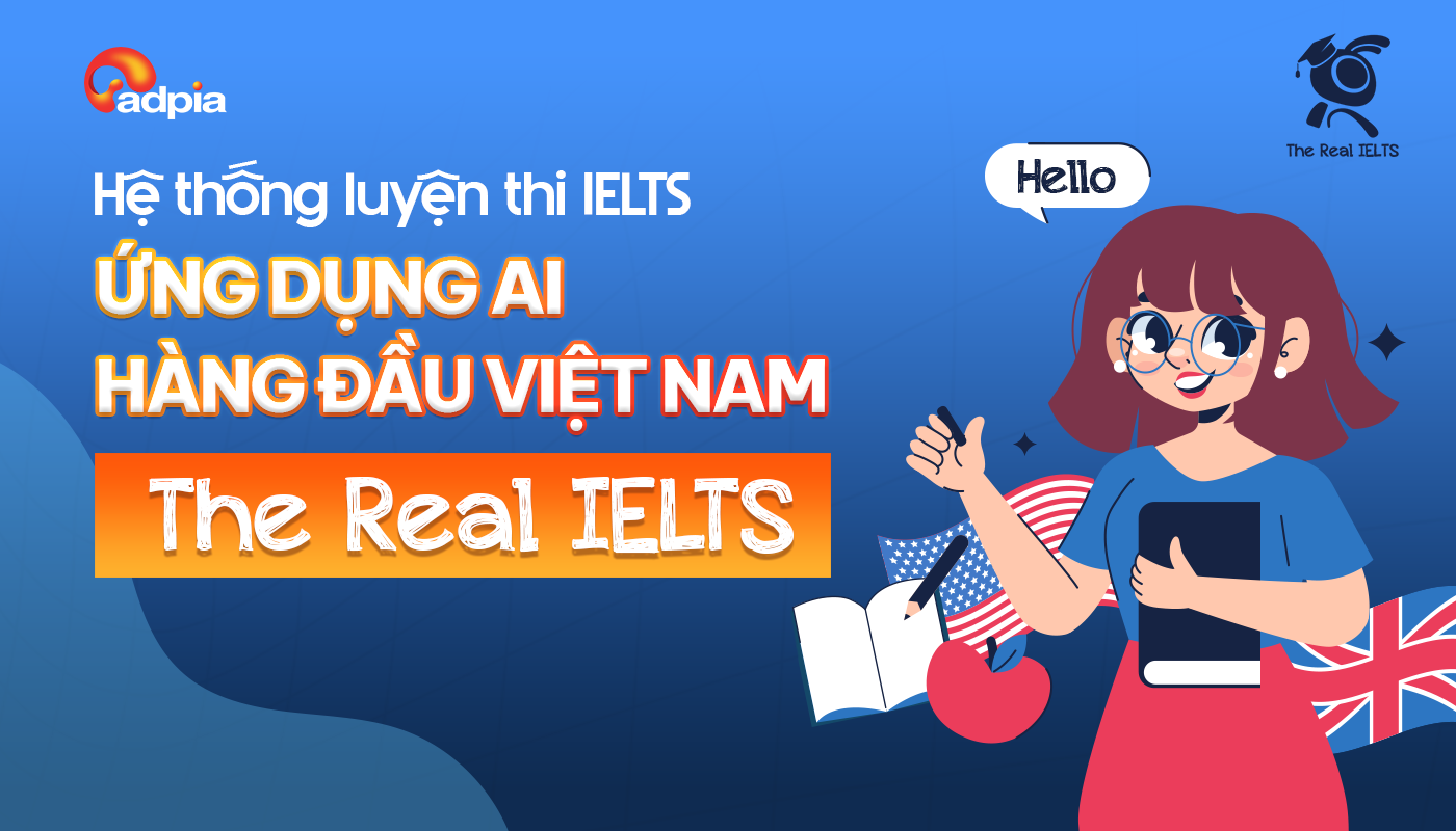 The Real IELTS: Hệ thống luyện thi IELTS ứng dụng AI hàng đầu Việt Nam