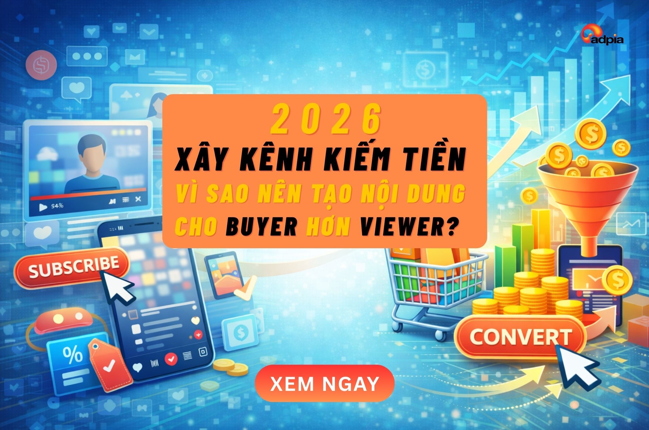 Xây kênh bán hàng 2026: Vì sao nội dung phải hướng đến người mua thay vì người xem?