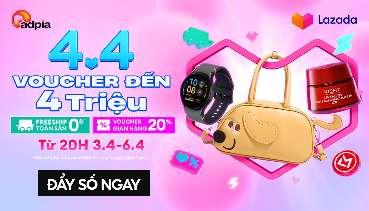 4.4 SALE BÙNG NỔ – SĂN DEAL KHỦNG CÙNG LAZADA