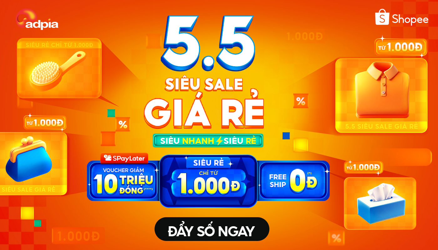5.5 SIÊU SALE – LỄ HỘI MUA SẮM GIÁ SỐC KHÔNG THỂ BỎ LỠ (26.4 – 7.5)