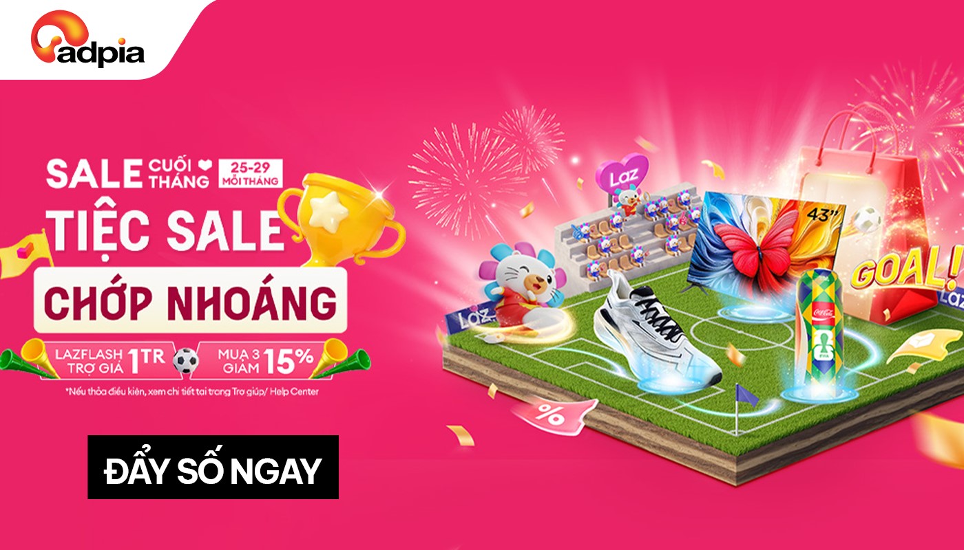 LAZADA TIỆC SALE CHỚP NHOÁNG – BÙNG NỔ DEAL HOT CUỐI THÁNG!